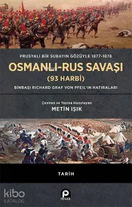 Prusyalı Bir Subayın Gözüyle 1877 - 1878 Osmanlı - Rus Savaşı (93 Harbi); (Ciltli) Binbaşı Richard Graf Von Pfeil'in Hatıraları