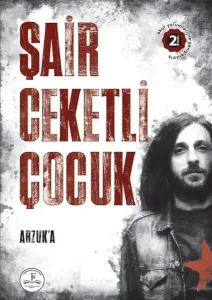 Şair Ceketli Çocuk - Arzuk’a;(Okurlardan Gelen Ekiyle)
