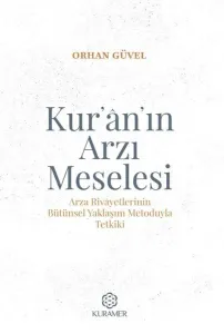 Kur’an’ın Arzı Meselesi - Arza Rivayetlerinin Bütünsel Yaklaşım Metoduyla Tetkiki
