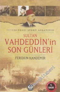 Sultan Vahdeddin'in Son Günleri: Tütüncübaşı Şükrü Anlatıyor  -