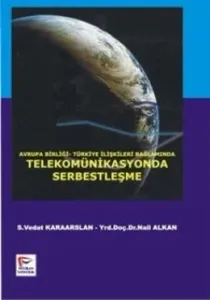 Avrupa Birliği Türkiye İlişkileri Bağlamında Telekomünikasyonda Serbestleşme