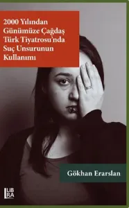 2000 Yılından Günümüze Çağdaş Türk Tiyatrosu'nda Suç Unsurunun Kullanımı