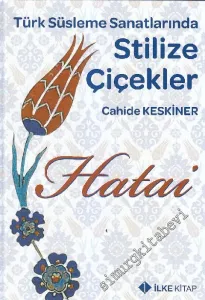 Hatai: Türk Süsleme Sanatlarında Stilize Çiçekler CİLTLİ -         2011