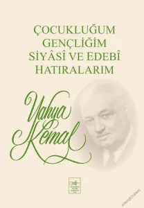 Çocukluğum Gençliğim Siyasi ve Edebi Hatıralarım  -