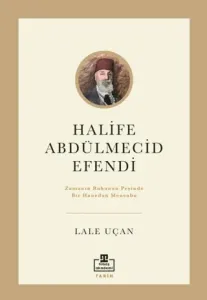 Halife Abdülmecid Efendi Zamanın Ruhunun Peşinde Bir Hanedan Mensubu