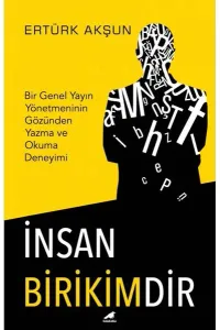 İnsan Birikimdir;Bir Genel Yayın Yönetmeninin Gözünden Yazma ve Okuma Deneyimi