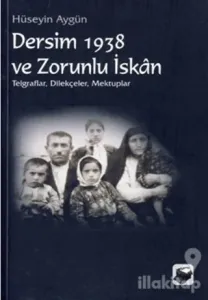 Dersim 1938 ve Zorunlu İskan