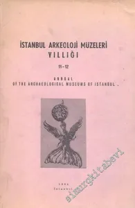 İstanbul Arkeoloji Müzeleri Yıllığı 11 - 12 = Annual of the Archaeological Museums of Istanbul -