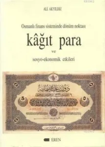 Kağıt Para ve Sosyo-Ekonomik Etkileri; Osmanlı Finans Sistemi Dönüm Noktası