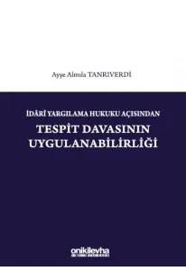 İdari Yargılama Hukuku Açısından Tespit Davasının Uygulanabilirliği