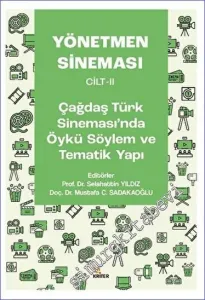 Yönetmen Sineması Cilt-II: Çağdaş Türk Sinemasında Öykü Söylem ve Tematik Yapı -         2023