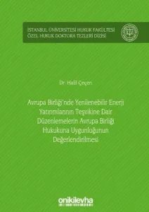 Avrupa Birliği'nde Yenilenebilir Enerji Yatırımlarının Teşvikine Dair Düzenlemelerin Avrupa Birliği Hukukuna Uygunluğunun Değerlendirilmesi