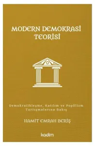 Modern Demokrasi Teorisi;Demokratikleşme, Katılım ve Popülizm Tartışmalarına Bakış