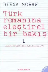 Türk Romanına Eleştirel Bir Bakış 1; Ahmet Mithat'tan A. H. Tanpınar'a