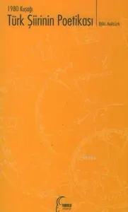 1980 Kuşağı Türk Şiirinin Poetikası