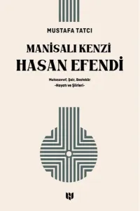 Manisalı Kenzi Hasan Efendi: Mutasavvıf Şair Bestekar Hayatı ve Şiirleri