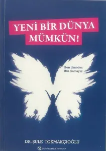 Yeni Bir Dünya Mümkün!; Ben Olmadan Biz Olamayız!