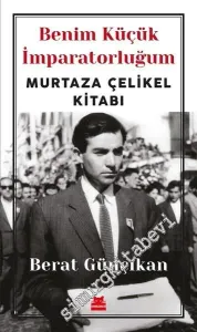Benim Küçük İmparatorluğum - Murtaza Çelikel Kitabı -         2018