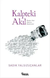 Kalpteki Akıl; Risale-i Nur Üzerine Düşünceler