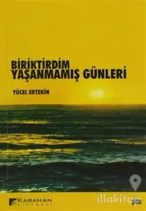 Biriktirdim Yaşanmamış Günleri