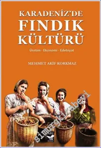 Karadenizde Fındık Kültürü  : Üretim - Ekonomi - Edebiyat -         2023
