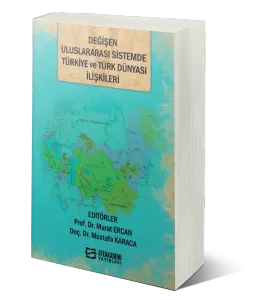 Değişen Uluslararası Sistemde Türkiye ve Türk Dünyası İlişkileri
