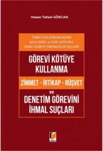 Görevi Kötüye Kullanma (Zimmet - İrtikap - Rüşvet) ve Denetim Görevini İhmal Suçları