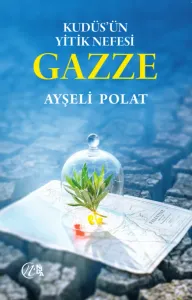 Kudüs’ün Yitik Nefesi Gazze