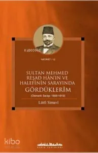 Sultan Mehmed Reşad Han'ın ve Halefinin Sarayında Gördüklerim (Osmanlı Sarayı 1909-1919)