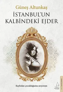 İstanbul’un Kalbindeki Ejder;Kaybolan Çocukluğumu Arıyorum