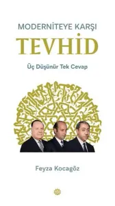 Moderniteye Karşı Tevhid;Üç Düşünür Tek Cevap