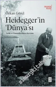 Heidegger’ın ‘Dünya’sı : Varlık ve Zaman'da Dünya Kavramı -