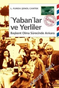 Yabanlar ve Yerliler: Başkent Olma Sürecinde Ankara -         2025