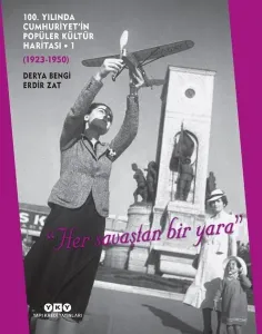 100. Yılında Cumhuriyet'in Popüler Kültür Haritası : 1923-1950
