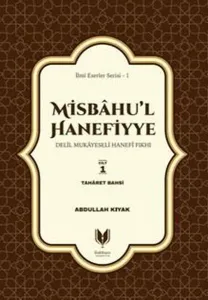 Misbahu’l Hanefiyye;Delil Mukayeseli Hanefi Fıkhı 1. Cilt Taharet Bahsi