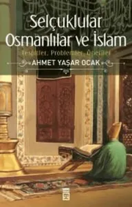 Selçuklular Osmanlılar ve İslam Tespitler, Problemler, Öneriler