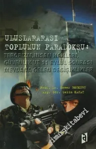 Uluslararası Toplumun Paradoksu: Terörizm, İnsan Hakları, Güvenlik ve 11 Eylül Sonrası Meydana Gelen Değişiklikler -        2007