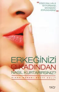 Erkeğinizi O Kadından Nasıl Kurtarırsınız?