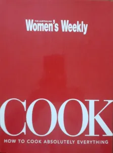 The  Australian Women's Weekly Cook How To Cook Absolutely  Everything