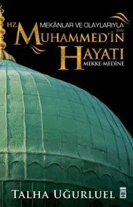 Mekanlar ve Olaylarıyla Hz. Muhammed'in Hayatı Mekke-Medine