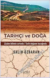 Tarihçi ve Doğa : Çözüm Bilimin Sırtında / Tarih Doğanın Kucağında -         2023