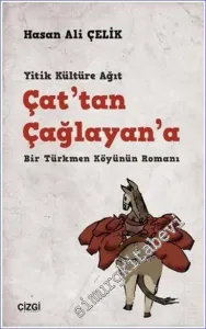 Çat'tan Çağlayan'a: Yitik Kültüre Ağıt Bir Türkmen Köyünün Romanı -         2023