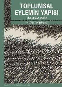 Toplumsal Eylemin Yapısı 2; Cilt 2: Max Weber