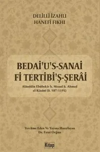 Delilli İzahlı Hanefi Fıkhı;Bedai'u's Sanai Fi Tertibi'ş Şerai (1. Cilt)