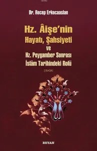 Hz. Aişenin Hayatı, Şahsiyeti ve Hz. Peygamber Sonrası İslam Tarihindeki Rolü