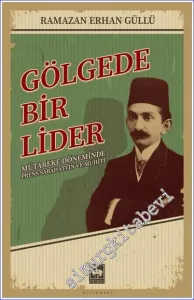 Gölgede Bir Lider : Mütareke Döneminde Prens Sabahattin ve Muhiti -