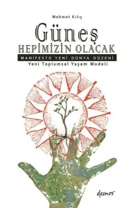 Güneş Hepimizin Olacak Manifesto Yeni Dünya Düzeni - Yeni Toplumsal Yaşam Modeli