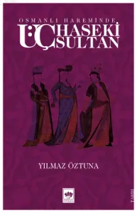 Osmanlı Hareminde Üç Haseki Sultan