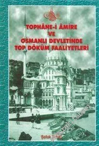 Tophane-i Amire ve Osmanlı Devletinde Top Döküm Faaliyetleri -        2004