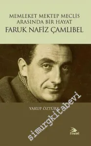 Faruk Nafiz Çamlıbel - Memleket Mektep Meclis Arasında Bir Hayat -         2017